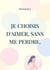 Je choisis d'aimer, sans me perdre.