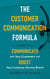The Customer Communication Formula: How to Communicate with Your Customers and Boost Your Customer Service Brand