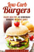 Low-Carb Burgers: Enjoy Healthy, 40 Homemade Burgers Without Guilt - Camping & Smoker Recipe
