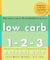 Low Carb 1-2-3 - 225 Simply Great 3-Ingredient Recipes: A Cookbook