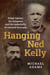 Hanging Ned Kelly - Elijah Upjohn, the hangmen and the underbelly of colonial Australia