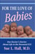 For the Love of Babies: One Doctor's Stories About Life in the Neonatal ICU
