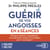 Guérir de vos angoisses en 6 séances - Paniques, phobies, compulsions� un programme simple et scientifique pour vous soigner !