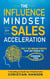 The Influence Mindset for Sales Acceleration: The 7 EQ Brain Hacks That Get People to Choose You