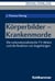 Körperbilder - Krankenmorde - Die nationalsozialistische T4-Aktion und die Reaktion von Angehörigen