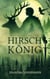 Hirschkönig - Ein historischer Fantasy-Roman über die Varusschlacht: Der Kampf gegen das römische Reich und um eine unerreichbare Liebe