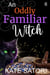 An Oddly Familiar Witch - Keystone County Witches, #6