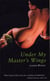 Under My Master's Wings - One Year in the Life of a Female Submissive