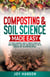 Composting & Soil Science Made Easy:  The Proven Beginner’s Guide to Improve Garden Soil, Grow Organically, and Save Time and Money in Just 15 Minutes a Day — No Experience Needed - Gardening Made Easy, #1