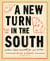 A New Turn in the South - Southern Flavors Reinvented for Your Kitchen: A Cookbook