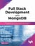 Full Stack Development with MongoDB: Covers Backend, Frontend, APIs, and Mobile App Development using PHP, NodeJS, ExpressJS, Python and React Native