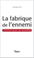 La fabrique de l'ennemi : Comment réussir son storytelling - Comment réussir son storytelling