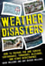 Weather Disasters - How to Prepare For and Survive Earthquakes, Tornadoes, Blizzards, and Other Catastrophes