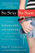 So Sexy So Soon - The New Sexualized Childhood, and What Parents Can Do to Protect Their Kids