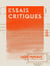 Essais critiques - Sainte-Beuve, J.-J. Rousseau, la marquise de Condorcet, Madame Helvétius, le conventionnel Vadier, Senancour, Champfleury...