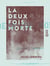La Deux Fois morte - Magie passionnelle