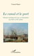 Le canal et le port - Histoire maritime de Caen et Ouistreham aux XIXe et XXe siècles
