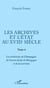 Les archives et l'Etat au XVIIIe siècle - Tome 4 - Les archivistes de Champagne, de l'ancien duché de Bourgogne et de Lorraine