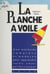 La planche à voile - Le vrai livre de la découverte de la planche