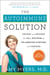 The Autoimmune Solution - Prevent and Reverse the Full Spectrum of Inflammatory Symptoms and Diseases