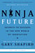 Ninja Future - Secrets to Success in the New World of Innovation