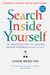 Search Inside Yourself - The Unexpected Path to Achieving Success, Happiness (and World Peace)