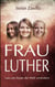Frau Luther - Lass uns heute die Welt verändern
