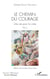 Le chemin du courage - Une vie pour la craie. Récit