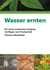 Wasser ernten - Für einen achtsamen Umgang mit Regen und Trockenheit