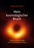 Mein kosmologischer Bruch - Fröhliche Wissenschaft im Lichte Schwarzer Löcher