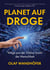 Planet auf Droge - Wege aus der Online-Sucht der Menschheit