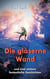 Die gläserne Wand - und zwei weitere fantastische Geschichten
