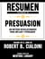 Resumen Extendido De Presuasion: Un Metodo Revolucionario Para Influir Y Persuadir - Basado En El Libro De Robert B. Cialdini