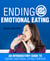Ending Emotional Eating! - An Introductory Guide To Ending Emotional Eating Forever!