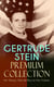 GERTRUDE STEIN Premium Collection: 60+ Poems, Tales & Plays in One Volume - Three Lives, Tender Buttons, Geography and Plays, Matisse, Picasso and Gertrude Stein, The Making of Americans, The Psychology of Nations, Do Let Us Go Away…