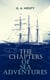 The Chapters of Sea Adventures - Historical Novels, Pirate Tales, Thrillers & Action Adventure Novels: Under Drake's Flag, By Conduct and Courage - A Story of Nelson's Days, The Queen's Cup, Among Malay Pirates, A Roving Commission…