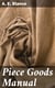 Piece Goods Manual - Fabrics described; textile, knit goods, weaving terms, etc., explained; with notes on the classification of samples