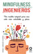 Mindfulness y mucho más para ingenieros - Un modelo integral para una vida más saludable y plena