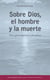 Sobre Dios, el hombre y la muerte - Tres aproximaciones filosóficas