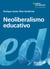 Neoliberalismo educativo - Educando al nuevo sujeto neoliberal