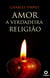 Amor - A Verdadeira Religião