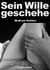 Sein Wille geschehe - Als das Weib seine Freiheit verlor