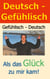 Deutsch - Gefühlisch / Gefühlisch - Deutsch - Als das Glück zu mir kam!