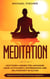 MEDITATION - Meditieren lernen für Anfänger: Mehr Achtsamkeit, Entspannung: Inklusive Schritt für Schritt Stress reduzieren und Gelassenheit im Alltag: