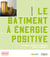 Le bâtiment à énergie positive - Comment maîtriser l'énergie dans l'habitat ?