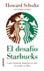 El desafío Starbucks - Cómo Starbucks luchó por su vida sin perder su alma
