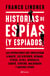 Historias de espías (y espiados) - Las operaciones que involucran a Macri, los Kirchner, Nisman,Stiuso, Scioli, Berboglio, Carrió, Centeno, Maldonado y muchos otros