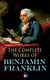 The Complete Works of Benjamin Franklin - Letters and Papers on Electricity, Philosophical Subjects, General Politics, Moral Subjects & the Economy, American Subjects Before & During the Revolution