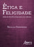 Ética e Felicidade - Lições da Filosofia Antiga para uma Vida Boa