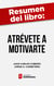 Resumen del libro "Atrévete a motivarte" de Juan Carlos Cubeiro - Manual práctico para vivir motivado tanto en la vida como en el trabajo